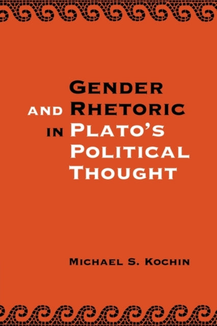 Book cover of: Gender and Rhetoric in Plato's Political Thought. By: Michael S. Kochin