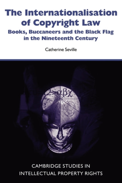 Book cover of: Internationalisation of Copyright Law. By: Catherine Seville