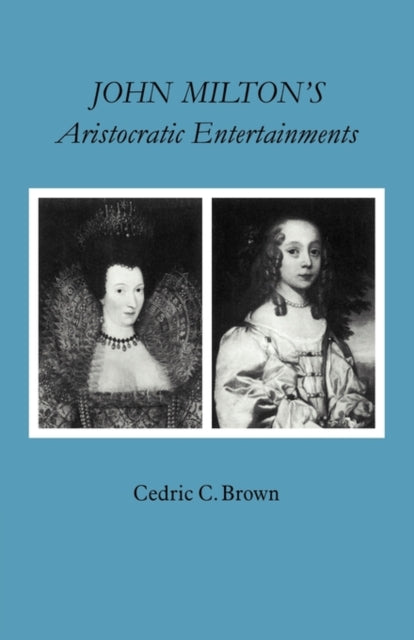 Book cover of: John Milton's Aristocratic Entertainments. By: Cedric C. Brown