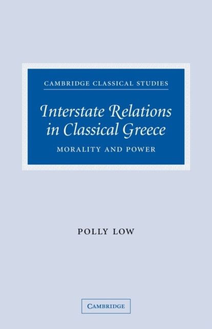 Book cover of: Interstate Relations in Classical Greece. By: Polly Low