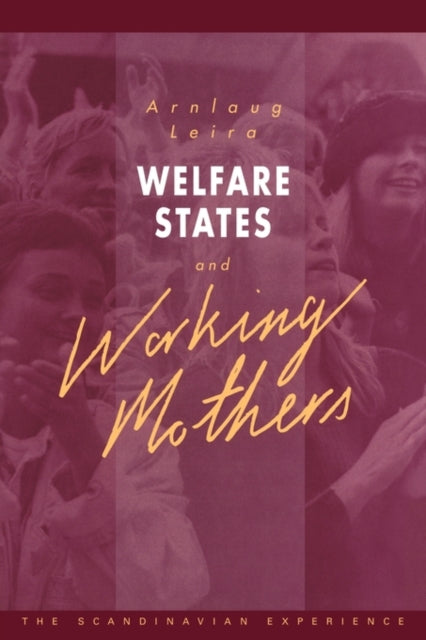 Book cover of: Welfare States and Working Mothers. By: Arnlaug Leira