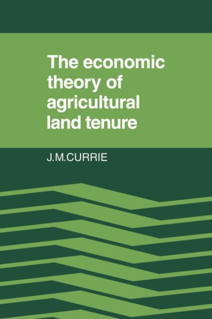 Book cover of: Economic Theory of Agricultural Land Tenure. By: J. M. Currie