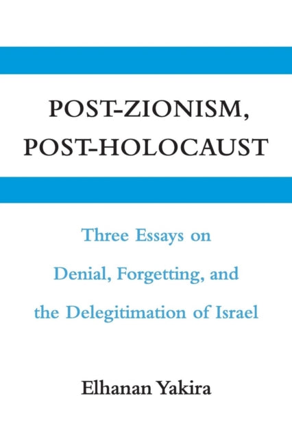 Book cover of: Post-Zionism, Post-Holocaust. By: Elhanan Yakira