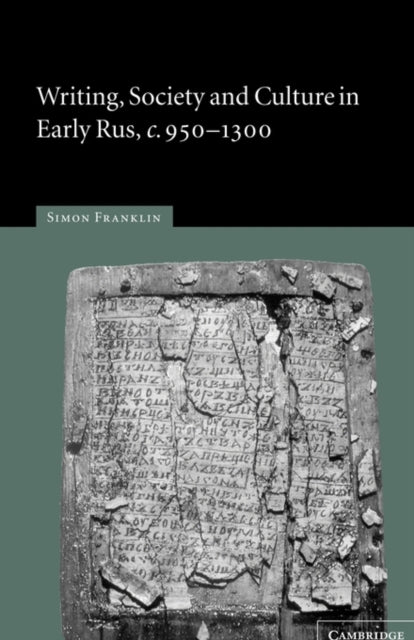 Book cover of: Writing, Society and Culture in Early Rus, c.950–1300. By: Simon Franklin