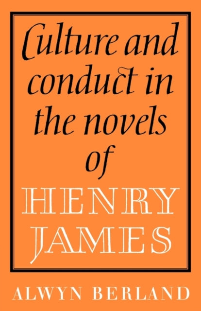 Book cover of: Culture and Conduct in the Novels of Henry James. By: Alwyn Berland