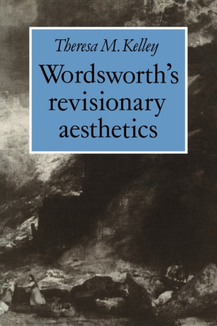 Book cover of: Wordsworth's Revisionary Aesthetics. By: Theresa M. Kelley