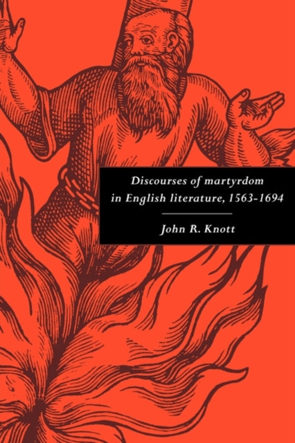 Book cover of: Discourses of Martyrdom in English Literature, 1563–1694. By: John R. Knott