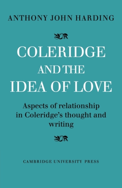 Book cover of: Coleridge and the Idea of Love. By: Anthony John Harding