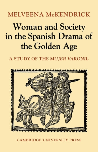 Book cover of: Woman and Society in the Spanish Drama of the Golden Age. By: Melveena McKendrick