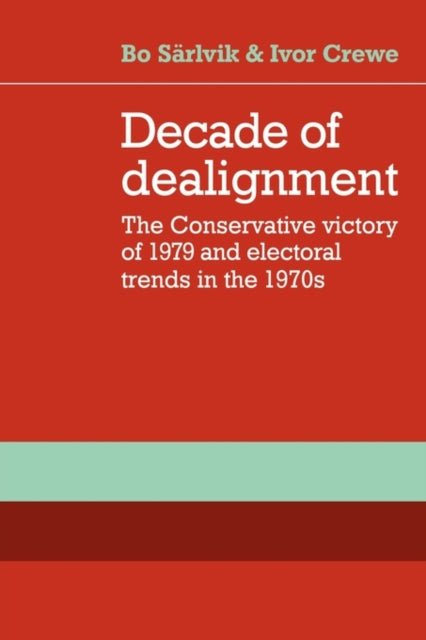 Book cover of: Decade of Dealignment. By: Ivor Crewe
