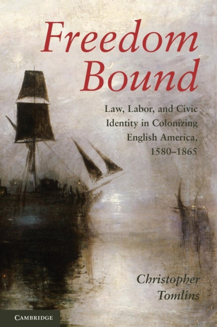 Book cover of: Freedom Bound. By: Christopher L. Tomlins