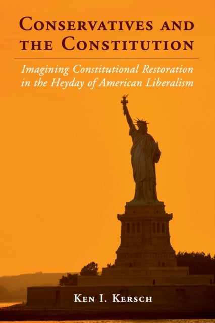 Book cover of: Conservatives and the Constitution. By: Ken I. Kersch