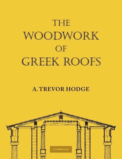 Book cover of: Woodwork of Greek Roofs. By: A. Trevor Hodge