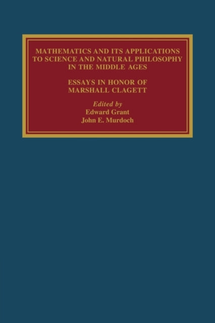 Book cover of: Mathematics and its Applications to Science and Natural Philosophy in the Middle Ages. By: Edward Grant