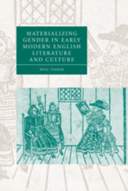 Book cover of: Materializing Gender in Early Modern English Literature and Culture. By: Will Fisher
