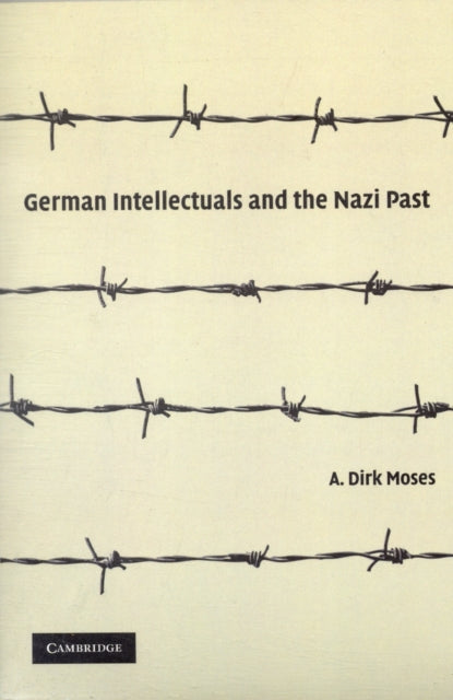 Book cover of: German Intellectuals and the Nazi Past. By: A. Dirk Moses
