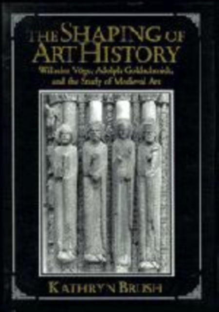 Book cover of: Shaping of Art History. By: Kathryn Brush