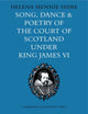 Book cover of: Song, Dance and Poetry of the Court of Scotland under King James VI. By: Helena Mennie Shire