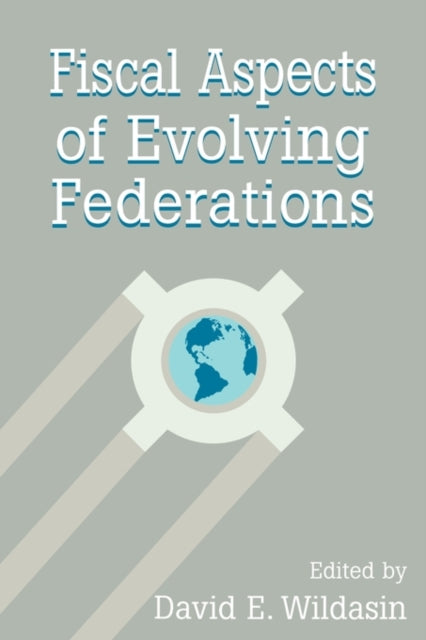 Book cover of: Fiscal Aspects of Evolving Federations. By: David A. Wildasin