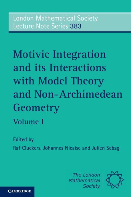 Book cover of: Motivic Integration and its Interactions with Model Theory and Non-Archimedean Geometry: Volume 1. By: Raf Cluckers