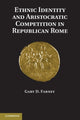 Book cover of: Ethnic Identity and Aristocratic Competition in Republican Rome. By: Gary D. Farney