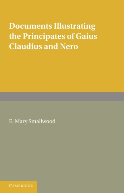 Book cover of: Documents Illustrating the Principates of Gaius Claudius and Nero. By: E. Mary Smallwood