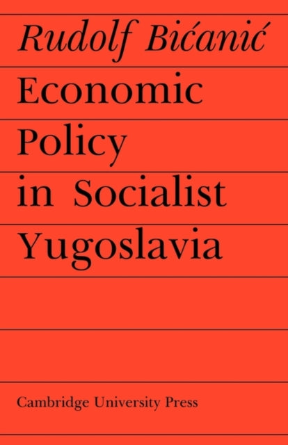 Book cover of: Economic Policy in Socialist Yugoslavia. By: Rudolf Bicanic