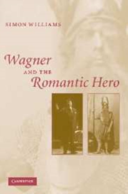 Book cover of: Wagner and the Romantic Hero. By: Simon Williams