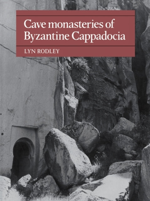 Book cover of: Cave Monasteries of Byzantine Cappadocia. By: Lyn Rodley