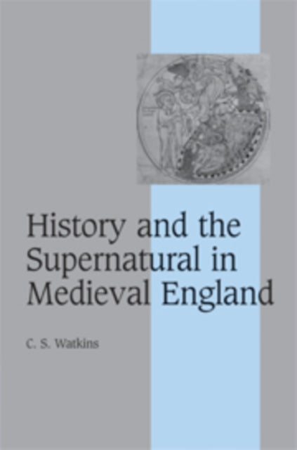 Book cover of: History and the Supernatural in Medieval England. By: C. S. Watkins