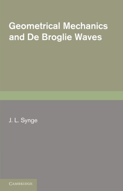 Book cover of: Geometrical Mechanics and De Broglie Waves. By: J. L. Synge