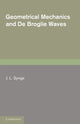 Book cover of: Geometrical Mechanics and De Broglie Waves. By: J. L. Synge