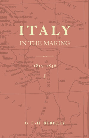 Italy in the Making 1815 to 1846