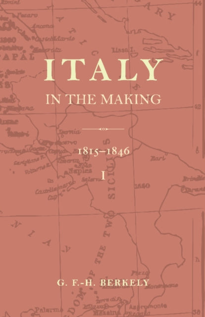 Book cover of: Italy in the Making 1815 to 1846. By: G. F. -H Berkeley