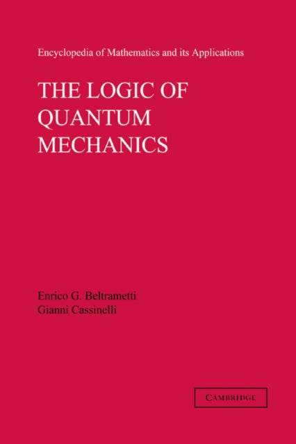 Book cover of: Logic of Quantum Mechanics: Volume 15. By: Enrico G. Beltrametti