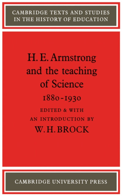Book cover of: H. E. Armstrong and the Teaching of Science 1880–1930. By: W. H. Brock