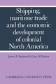 Book cover of: Shipping, Maritime Trade and the Economic Development of Colonial North America. By: Shepherd, James F.