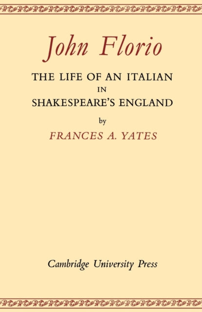 Book cover of: John Florio: The Life of an Italian in Shakespeare's England. By: Frances Amelia Yates