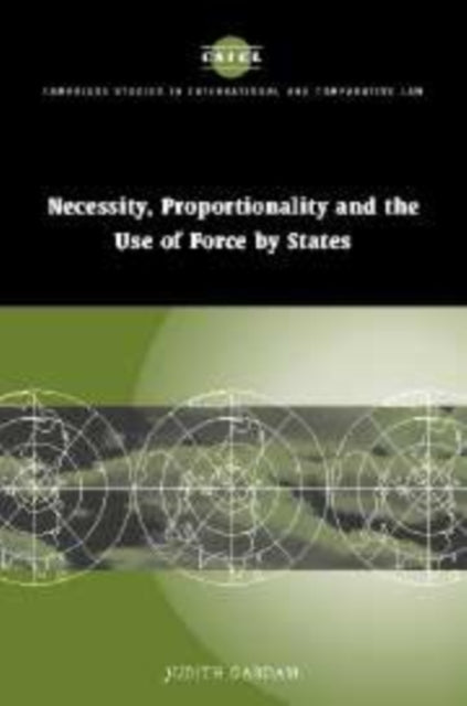 Book cover of: Necessity, Proportionality and the Use of Force by States. By: Judith Gail Gardam