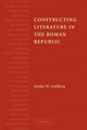 Book cover of: Constructing Literature in the Roman Republic. By: Sander M. Goldberg