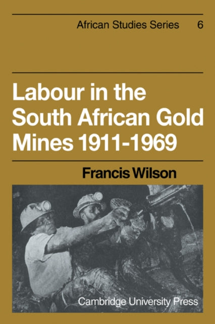 Book cover of: Labour in the South African Gold Mines 1911–1969. By: Francis Wilson