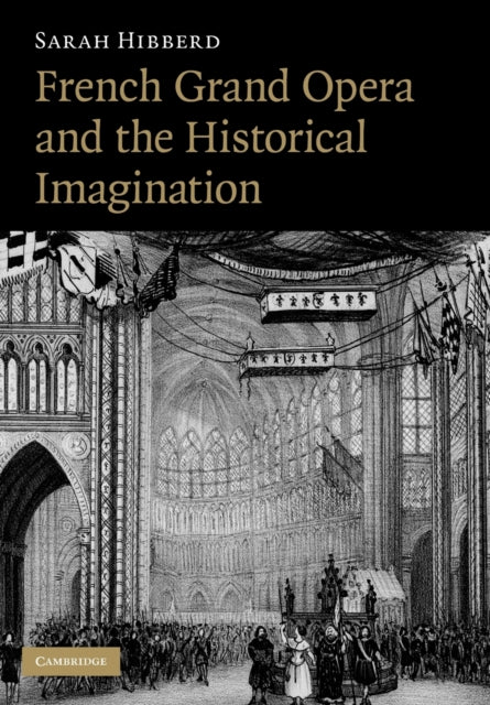 Book cover of: French Grand Opera and the Historical Imagination. By: Sarah Hibberd