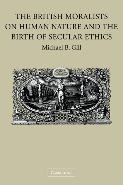 Book cover of: British Moralists on Human Nature and the Birth of Secular Ethics. By: Michael B. Gill
