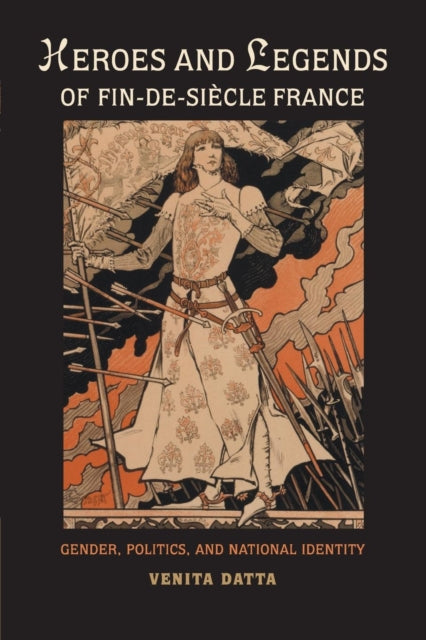 Book cover of: Heroes and Legends of Fin-de-Siecle France. By: Venita Datta