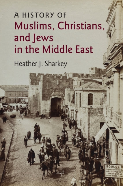 Book cover of: History of Muslims, Christians, and Jews in the Middle East. By: Heather J. Sharkey