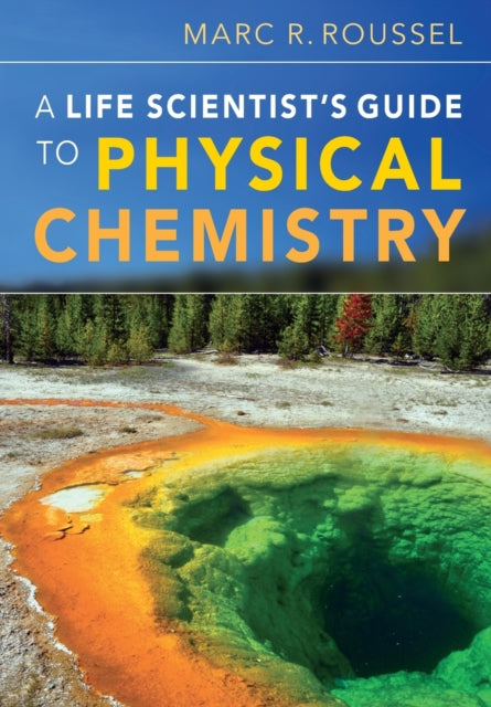 Book cover of: Life Scientist's Guide to Physical Chemistry. By: Marc R. Roussel