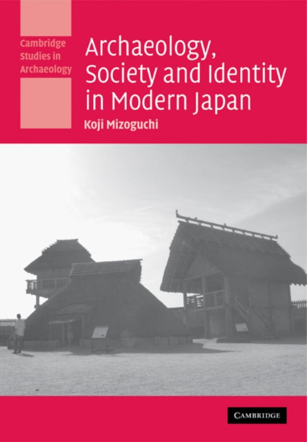 Book cover of: Archaeology, Society and Identity in Modern Japan. By: Koji Mizoguchi