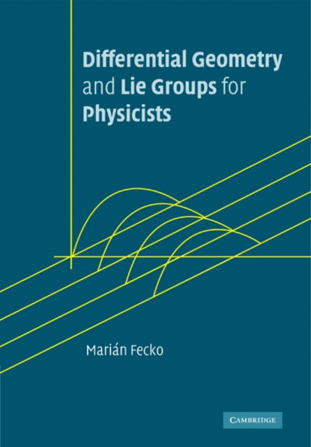 Book cover of: Differential Geometry and Lie Groups for Physicists. By: Marián Fecko