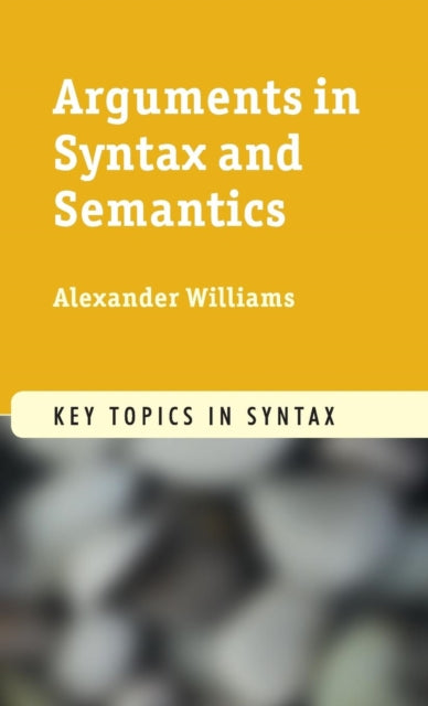 Book cover of: Arguments in Syntax and Semantics. By: Alexander Williams