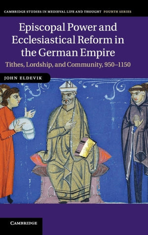 Episcopal Power and Ecclesiastical Reform in the German Empire